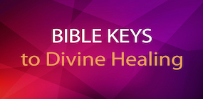 Bible Keys to Divine Healing